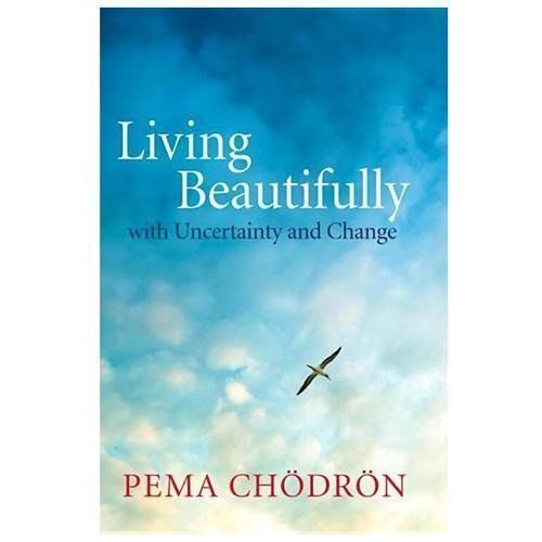 Living Beautifully : With Uncertainty and Change by Pema Chodron (2013, Trade...